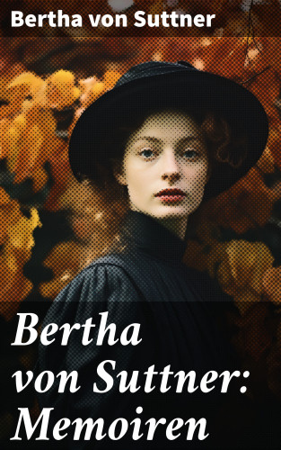 Bertha von Suttner: Bertha von Suttner: Memoiren