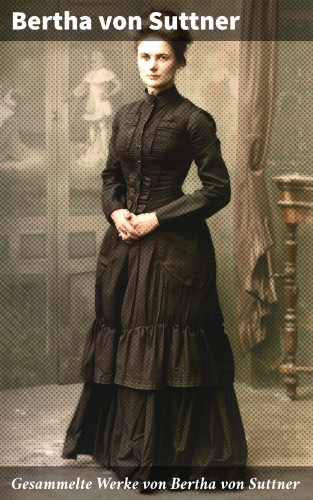 Bertha von Suttner: Gesammelte Werke von Bertha von Suttner