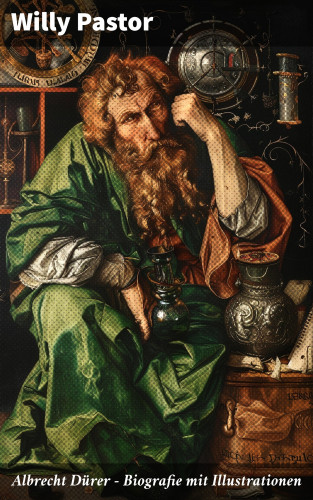Willy Pastor: Albrecht Dürer - Biografie mit Illustrationen