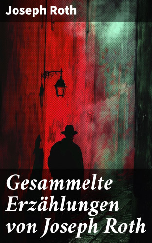 Joseph Roth: Gesammelte Erzählungen von Joseph Roth