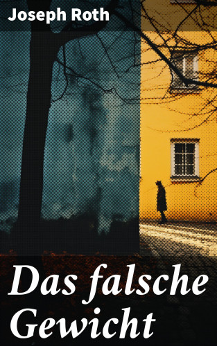 Joseph Roth: Das falsche Gewicht