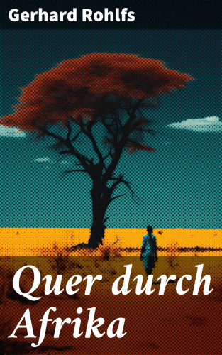 Gerhard Rohlfs: Quer durch Afrika