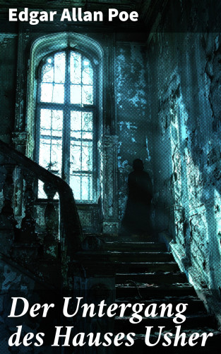 Edgar Allan Poe: Der Untergang des Hauses Usher