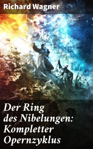 Richard Wagner: Der Ring des Nibelungen: Kompletter Opernzyklus