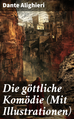 Dante Alighieri: Die göttliche Komödie (Mit Illustrationen)