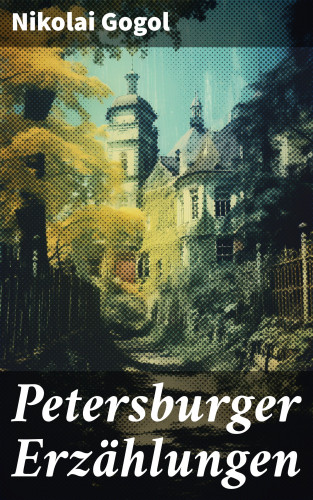 Nikolai Gogol: Petersburger Erzählungen