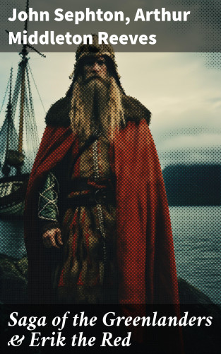 John Sephton, Arthur Middleton Reeves: Saga of the Greenlanders & Erik the Red