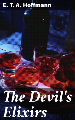 E. T. A. Hoffmann: The Devil's Elixirs