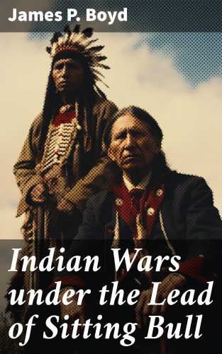 James P. Boyd: Indian Wars under the Lead of Sitting Bull