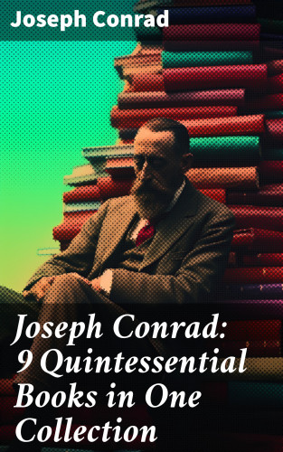 Joseph Conrad: Joseph Conrad: 9 Quintessential Books in One Collection