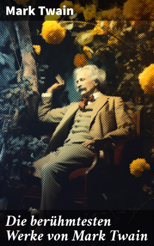 Mark Twain: Die berühmtesten Werke von Mark Twain