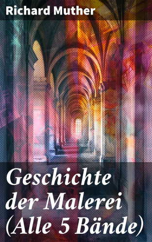 Richard Muther: Geschichte der Malerei (Alle 5 Bände)