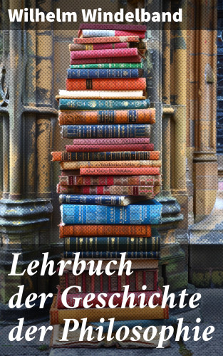 Wilhelm Windelband: Lehrbuch der Geschichte der Philosophie