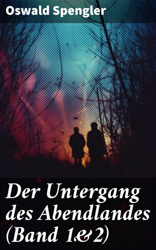 Oswald Spengler: Der Untergang des Abendlandes (Band 1&2)