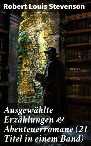 Robert Louis Stevenson: Ausgewählte Erzählungen & Abenteuerromane (21 Titel in einem Band)