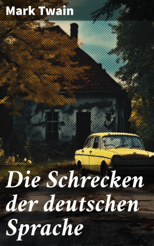 Mark Twain: Die Schrecken der deutschen Sprache