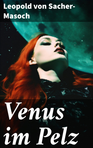 Leopold von Sacher-Masoch: Venus im Pelz