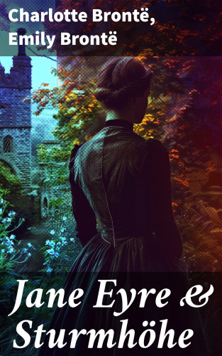 Charlotte Brontë, Emily Brontë: Jane Eyre & Sturmhöhe