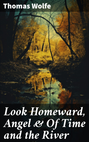 Thomas Wolfe: Look Homeward, Angel & Of Time and the River