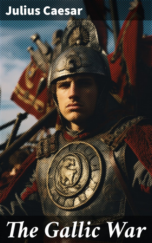 Julius Caesar: The Gallic War