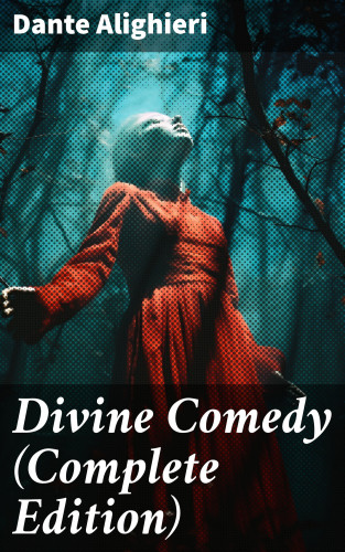 Dante Alighieri: Divine Comedy (Complete Edition)