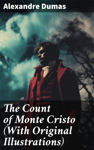 Alexandre Dumas: The Count of Monte Cristo (With Original Illustrations)