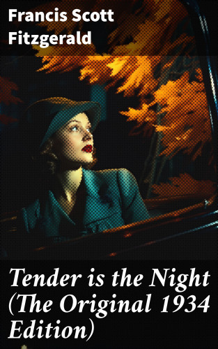 Francis Scott Fitzgerald: Tender is the Night (The Original 1934 Edition)