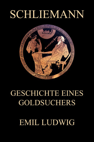 Emil Ludwig: Schliemann - Geschichte eines Goldsuchers