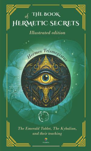 Hermes Trismegisto: The book of hermetic secrets: Illustrated and annotated edition