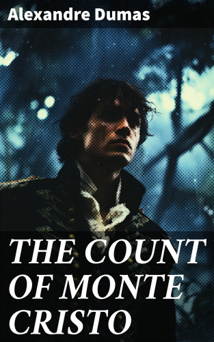 Alexandre Dumas: THE COUNT OF MONTE CRISTO
