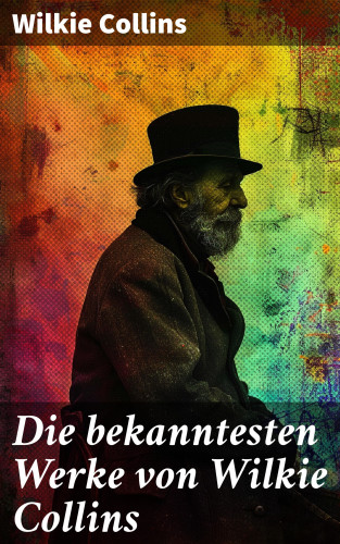 Wilkie Collins: Die bekanntesten Werke von Wilkie Collins