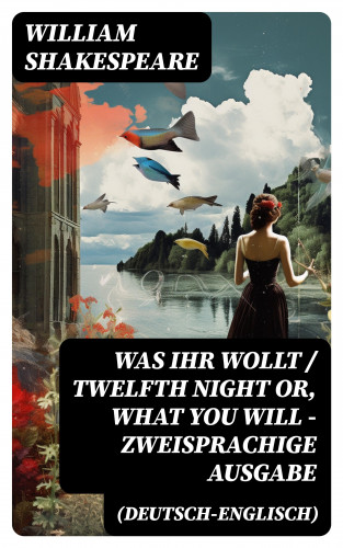 William Shakespeare: Was ihr wollt / Twelfth Night Or, What You Will - Zweisprachige Ausgabe (Deutsch-Englisch)