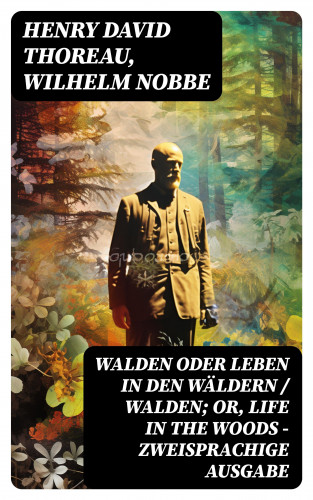 Henry David Thoreau, Wilhelm Nobbe: Walden oder Leben in den Wäldern / Walden; or, Life in the Woods - Zweisprachige Ausgabe