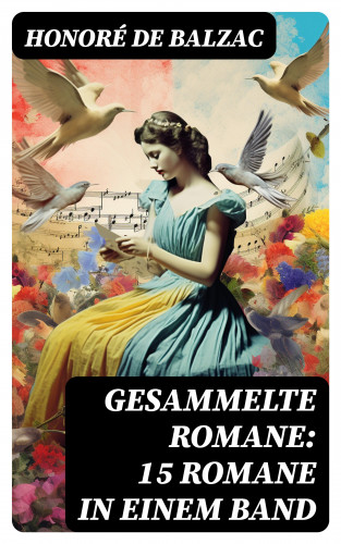 Honoré de Balzac: Gesammelte Romane: 15 Romane in einem Band