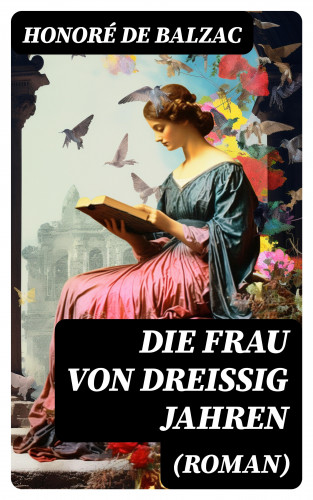 Honoré de Balzac: Die Frau von dreißig Jahren (Roman)