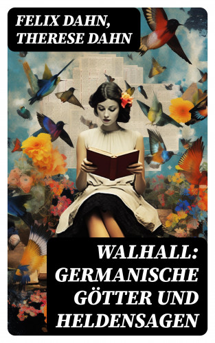 Felix Dahn, Therese Dahn: Walhall: Germanische Götter und Heldensagen