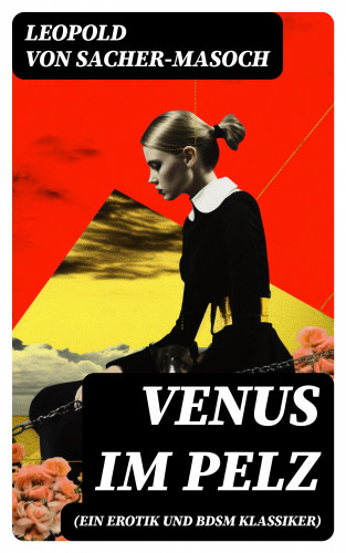 Leopold von Sacher-Masoch: Venus im Pelz (Ein Erotik und BDSM Klassiker)