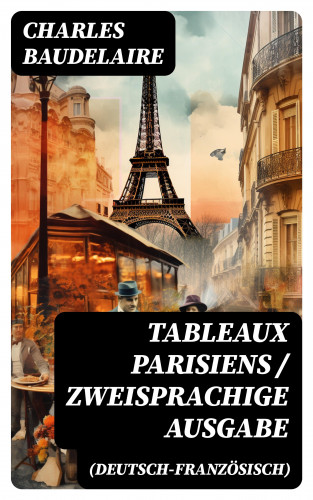 Charles Baudelaire: Tableaux parisiens / Zweisprachige Ausgabe (Deutsch-Französisch)