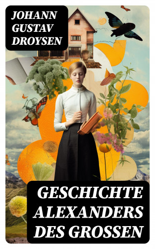 Johann Gustav Droysen: Geschichte Alexanders des Großen