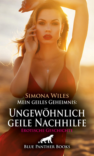 Simona Wiles: Mein geiles Geheimnis: Ungewöhnlich geile Nachhilfe | Erotische Geschichte