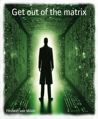 Freiherr von Milde: Get out of the matrix