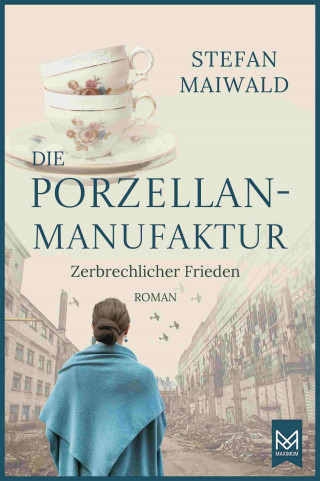 Stefan Maiwald: Die Porzellanmanufaktur – Zerbrechlicher Frieden