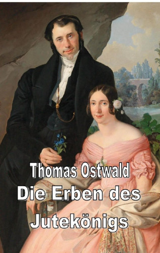 Thomas Ostwald: Die Erben des Jutekönigs