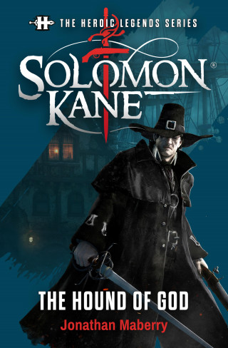 Jonathan Maberry: The Heroic Legends Series - Solomon Kane: The Hound of God