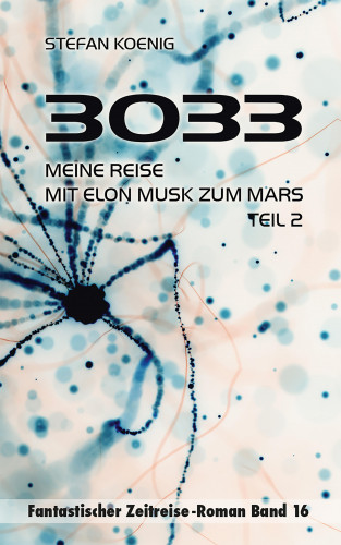 Stefan Koenig: 3033 - Meine Reise mit Elon Musk zum Mars, Teil 2