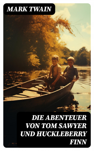 Mark Twain: Die Abenteuer von Tom Sawyer und Huckleberry Finn