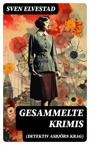 Sven Elvestad: Gesammelte Krimis (Detektiv Asbjörn Krag)