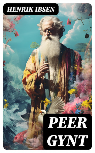 Henrik Ibsen: Peer Gynt