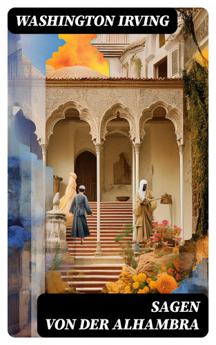 Washington Irving: Sagen von der Alhambra