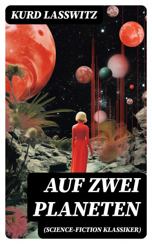 Kurd Laßwitz: Auf zwei Planeten (Science-Fiction Klassiker)